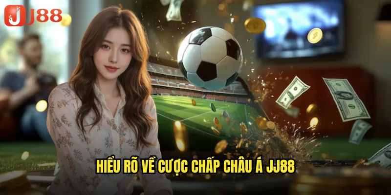 Hiểu Rõ Về Cược Chấp Châu Á JJ88
