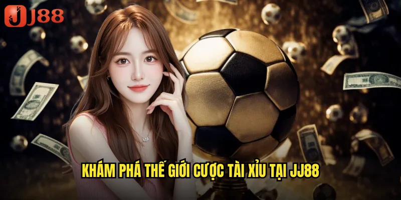 Khám Phá Thế Giới Cược Tài Xỉu Tại JJ88