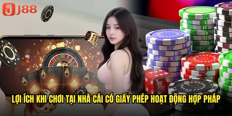 Lợi ích khi chơi tại nhà cái có giấy phép hoạt động hợp pháp