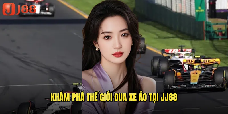 Khám Phá Thế Giới Đua Xe Ảo Tại JJ88
