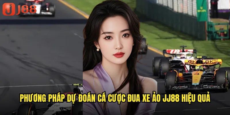 Phương Pháp Dự Đoán Cá Cược Đua Xe Ảo JJ88 Hiệu Quả
