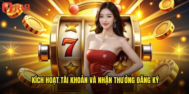 Kích hoạt tài khoản và nhận thưởng đăng ký
