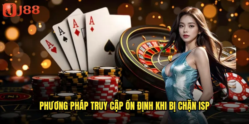 Phương pháp truy cập ổn định khi bị chặn ISP