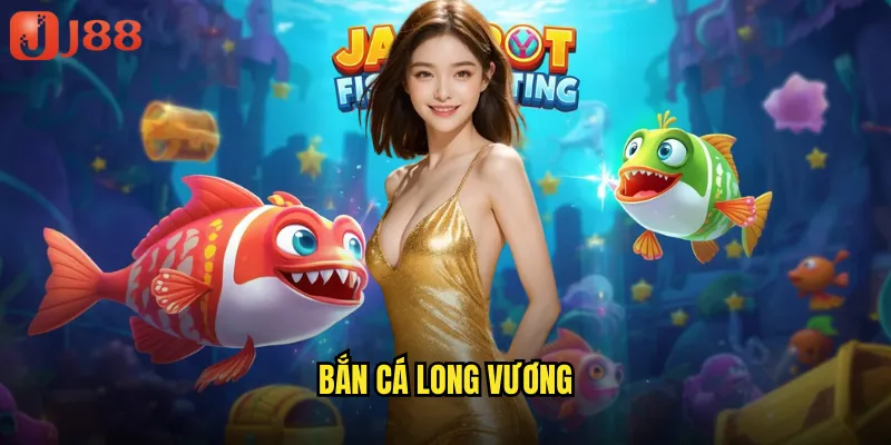 Bắn Cá Long Vương