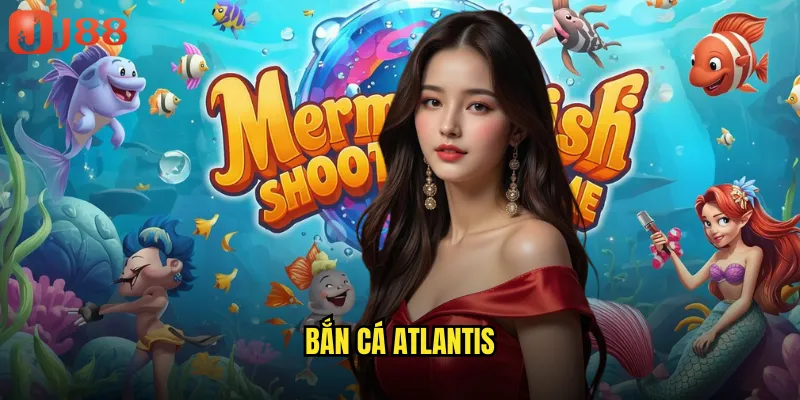 bắn cá atlantis
