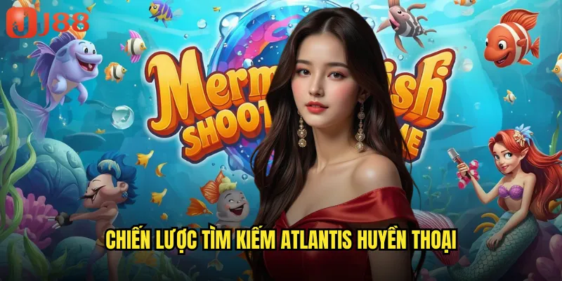 Chiến Lược Tìm Kiếm Atlantis Huyền Thoại