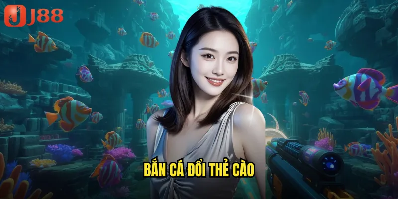 bắn cá đổi thẻ cào