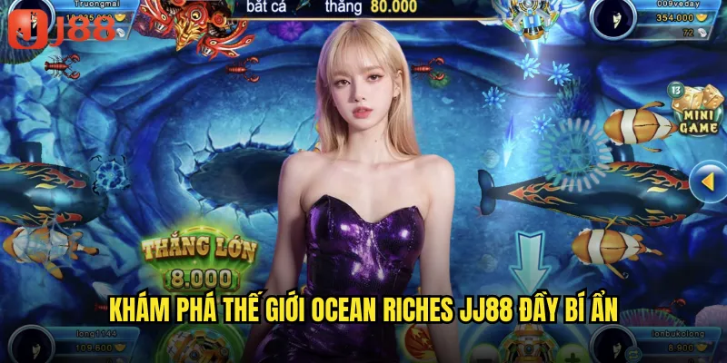 Khám phá thế giới Ocean Riches JJ88 đầy bí ẩn