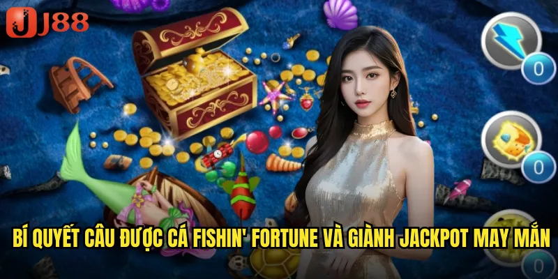 Bí quyết câu được cá Fishin' Fortune và giành jackpot may mắn